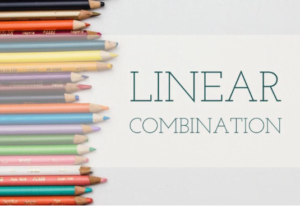 التركيبات الخطية والمجموعات المولدة :Linear Combinations and Generated Sets